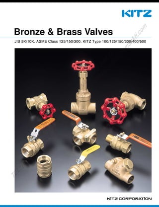 Bronze & Brass Valves
JIS 5K/10K, ASME Class 125/150/300, KITZ Type 100/125/150/300/400/500
PROVIDED
BY:
PT.SINAR
MAS
SAKTI
TEL:(6221)6008088
FAX:(6221)6293410
EMAIL:sales@
sm
sakti.com
 