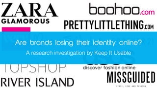 Are brands losing their identity online?
A research investigation by Keep It Usable
 