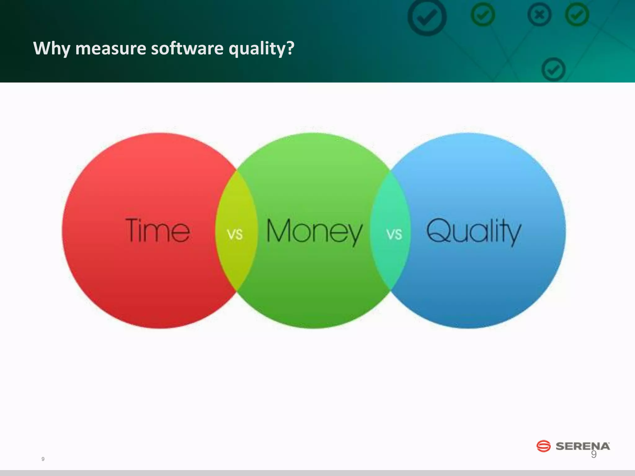 9
9
Why measure software quality?
 