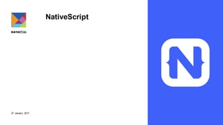 27 January 2017
NativeScript
 