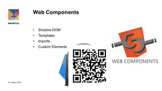 27 January 2017
Web Components
• Shadow DOM
• Templates
• Imports
• Custom Elements
 