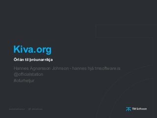 Kiva.org
Hannes Agnarsson Johnson - hannes hjá tmsoftware.is
@officialstation
#ofurhetjur
Örlán til þróunarríkja
 