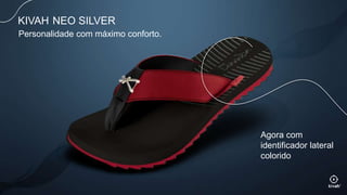 KIVAH NEO SILVER
Agora com
identificador lateral
colorido
Personalidade com máximo conforto.
 