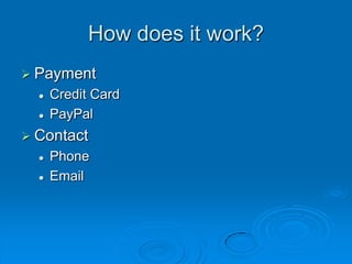 How does it work?PaymentCredit CardPayPalContactPhoneEmail