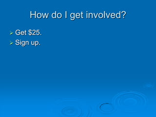 How do I get involved?Get $25.Sign up.