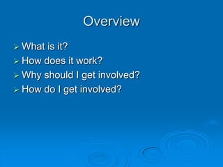 OverviewWhat is it?How does it work?Why should I get involved?How do I get involved?