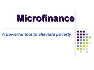 Microfinance A powerful tool to alleviate poverty   