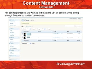 For control purposes, we wanted to be able to QA all content while giving enough freedom to content developers. Content Management   Extensible 
