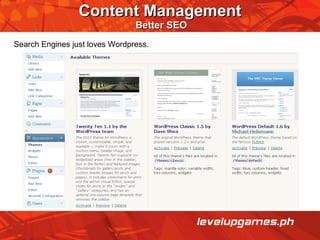 Content Management   Better SEO Search Engines just loves Wordpress. 