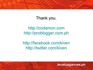 Thank you. http://codamon.com http://problogger.com.ph http://facebook.com/kiven http://twitter.com/kiven 