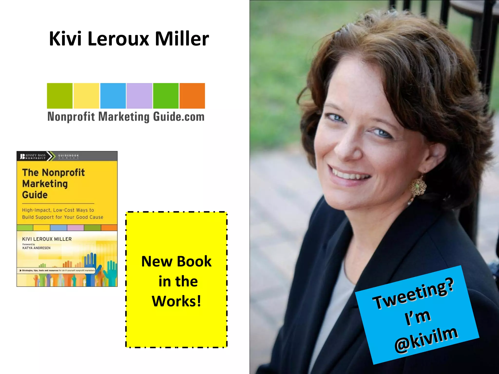Kivi Leroux Miller




          New Book
            in the            ?
           Works!    Tweeting
                        I’m
                       @ kivilm
 