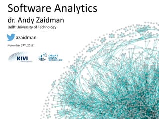 Software Analytics
dr. Andy Zaidman
Delft University of Technology
azaidman
November 27th, 2017
 