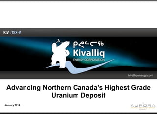 Advancing Northern Canada’s Highest Grade
Click to edit Master title style
Uranium Deposit
January 2014

 