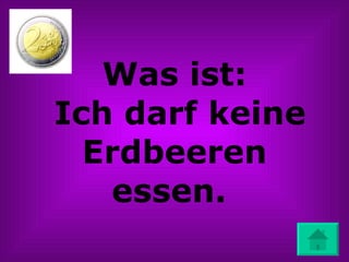 Was ist:  Ich darf keine Erdbeeren essen.  