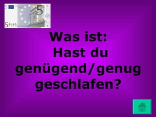 Was ist:  Hast du genügend/genug geschlafen? 