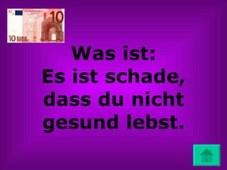 Was ist: Es ist schade, dass du nicht gesund lebst. 
