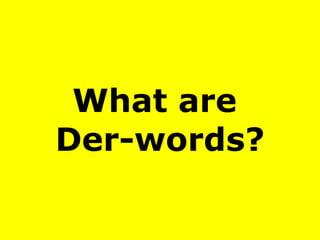 What are  Der-words? 