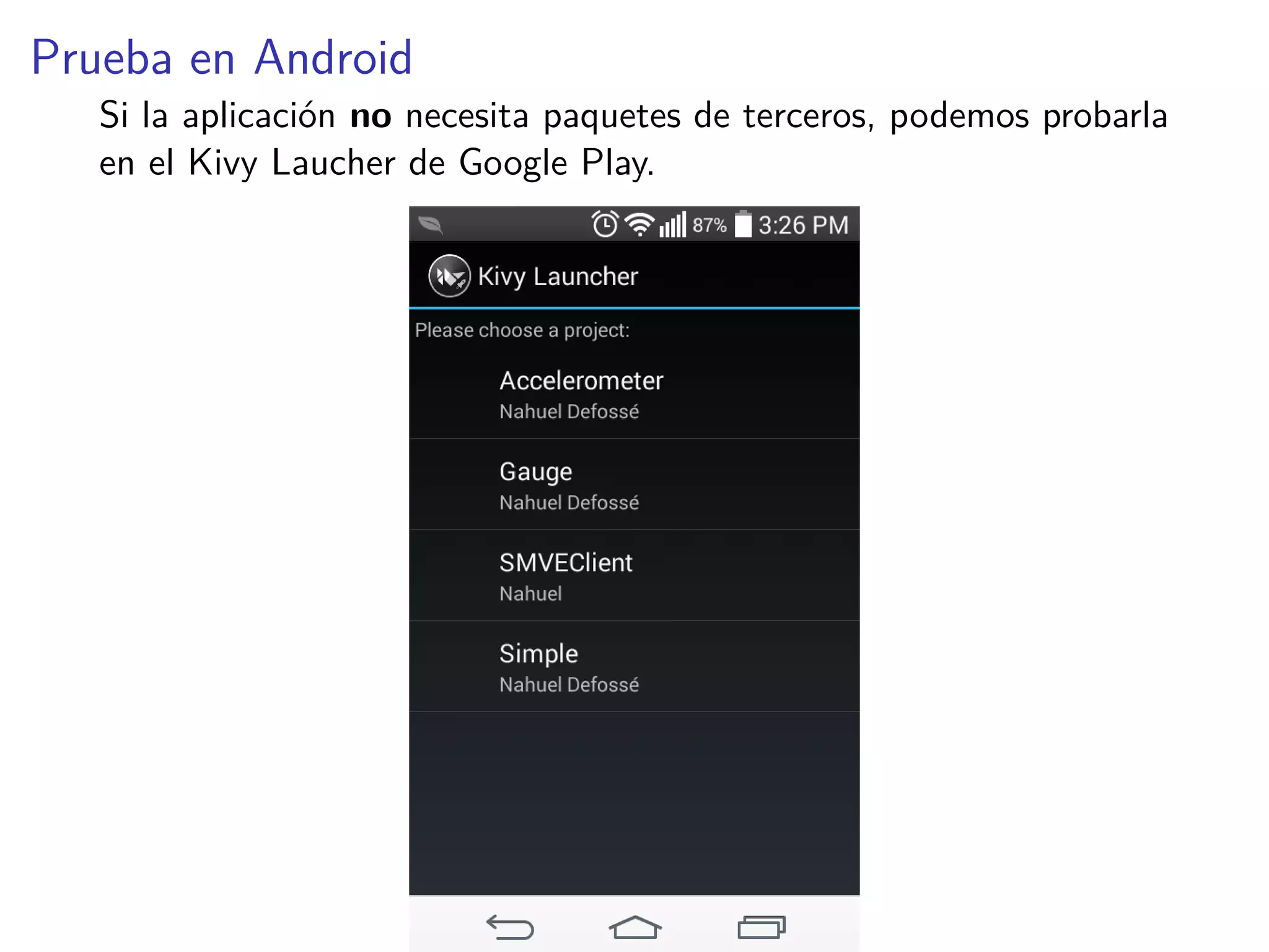 Prueba en Android
Si la aplicación no necesita paquetes de terceros, podemos probarla
en el Kivy Laucher de Google Play.
 