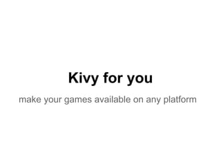 Kivy for you
make your games available on any platform
 