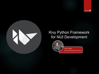 Kivy Python Framework
for NUI Development
Gioele Gaggio
Software Developer @ Giuneco
 