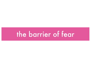 the barrier of fear
 