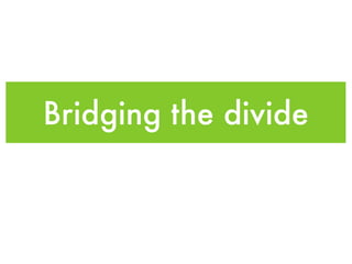 Bridging the divide
 