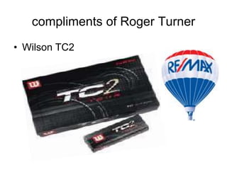 compliments of Roger Turner
• Wilson TC2
 