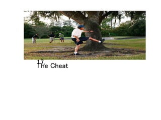 17.
The Cheat
 