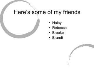 Here’s some of my friends Haley Rebecca Brooke Brandi 