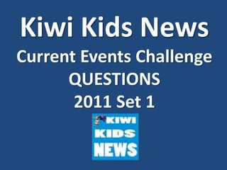 Kiwi Kids NewsCurrent Events ChallengeQUESTIONS 2011 Set 1 