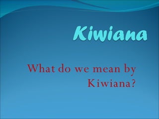 What do we mean by Kiwiana? 