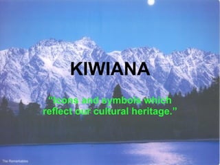 KIWIANA
 “Icons and symbols which
reflect our cultural heritage.”
 