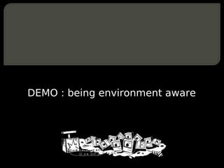 DEMO : being environment aware
 