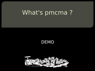 What's pmcma ?



     DEMO
 