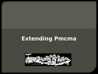 Extending Pmcma
 