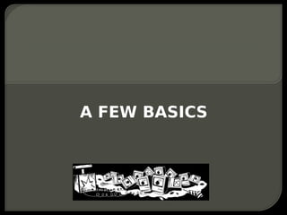 A FEW BASICS
 