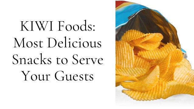 KIWI Foods:
Most Delicious
Snacks to Serve
Your Guests
 