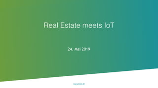 www.kiwi.ki
24. Mai 2019
Real Estate meets IoT
 