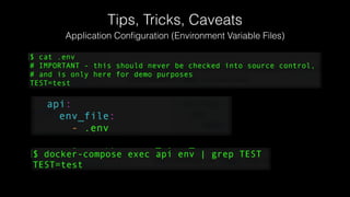 Tips, Tricks, Caveats
Application Conﬁguration (Environment Variable Files)
 