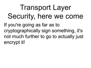 Will probably add JSON-RPC support at some point for easier browser accessFirst idea: OAuthAn open protocol to allow secure API authorization in a simple and standard method from desktop and web applications.– http://oauth.net/