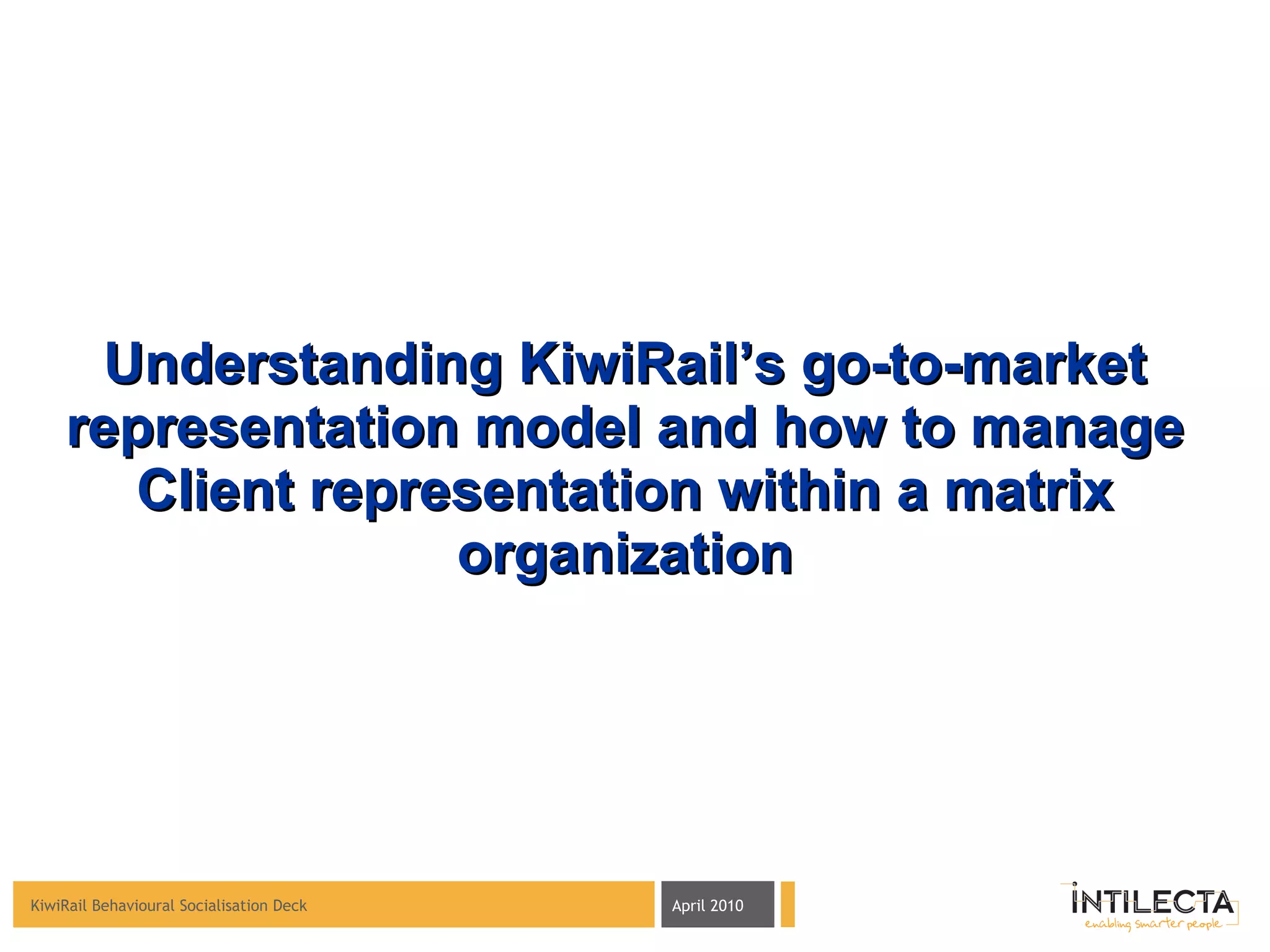 Understanding KiwiRail’s go-to-market representation model and how to manage Client representation within a matrix organization 
