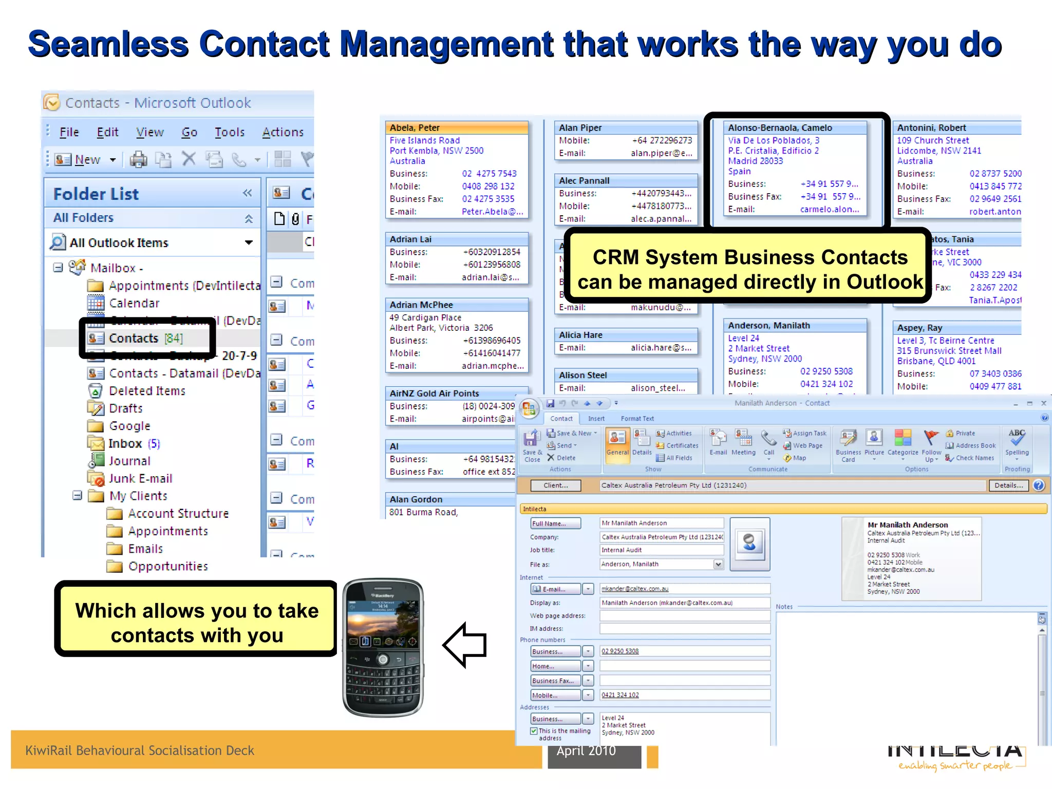 Seamless Contact Management that works the way you do CRM System Business Contacts can be managed directly in Outlook Which allows you to take contacts with you 