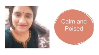 Calm and
Poised
 