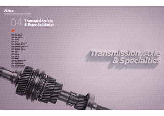 Kixx ATF DX-VI
Kixx ATF Multi
Kixx ATF DX-III
Kixx CVTF
Kixx DCTF
Kixx Geartec FF GL-4
Kixx Geartec GL-4
Kixx Geartec LSD GL-5
Kixx Geartec GL-5
Kixx Geartec TO-4
Kixx THF
Kixx PSF
Kixx PSF III
Kixx PSF IV
Kixx Brake
Kixx AF Coolant HD
Kixx AF Coolant
Kixx RA Coolant
Kixx Oil Treatment
Kixx Engine Clean
04 Transmisión/eje
& Especialidades
La solución perfecta para su manejo
 