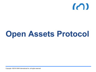 Copyright ©2016 HAW International Inc. all rights reserved.
Open Assets Protocol
 