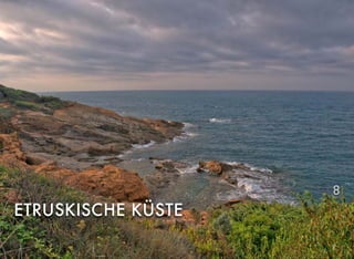 ETRUSKISCHE KÜSTE
8
 