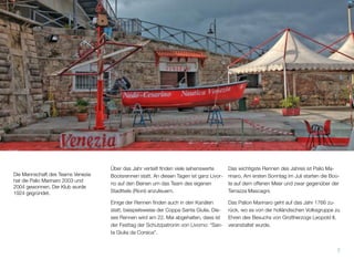 Die Mannschaft des Teams Venezia
hat die Palio Marinaro 2003 und
2004 gewonnen. Der Klub wurde
1924 gegründet.
Über das Jahr verteilt ﬁnden viele sehenswerte
Bootsrennen statt. An diesen Tagen ist ganz Livor-
no auf den Beinen um das Team des eigenen
Stadtteils (Rioni) anzufeuern.
Einige der Rennen ﬁnden auch in den Kanälen
statt, beispielsweise der Coppa Santa Giulia. Die-
ses Rennen wird am 22. Mai abgehalten, dass ist
der Festtag der Schutzpatronin von Livorno: “San-
ta Giulia da Corsica”.
Das wichtigste Rennen des Jahres ist Palio Ma-
rinaro. Am ersten Sonntag im Juli starten die Boo-
te auf dem offenen Meer und zwar gegenüber der
Terrazza Mascagni.
Das Palion Marinaro geht auf das Jahr 1766 zu-
rück, wo es von der holländischen Volksgruppe zu
Ehren des Besuchs von Großherzogs Leopold II,
veranstaltet wurde.
7
 