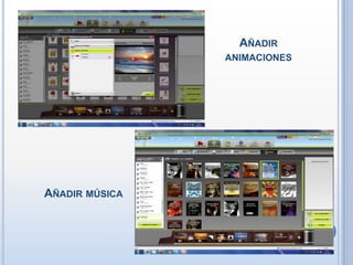 AÑADIR
                ANIMACIONES




AÑADIR MÚSICA
 