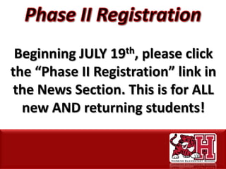 Beginning JULY 19th, please click
the “Phase II Registration” link in
the News Section. This is for ALL
new AND returning students!
 