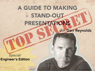 A GUIDE TO MAKING
STAND-OUT
PRESENTATIONS
Garr Reynoldswith
Special!
Engineer’s Edition
 